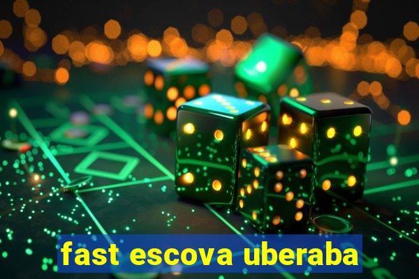 fast escova uberaba